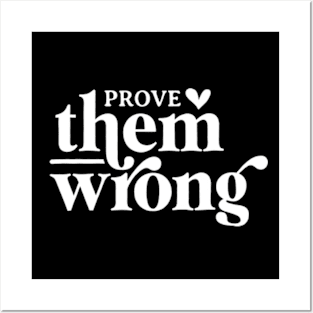 Prove Them Wrong Posters and Art